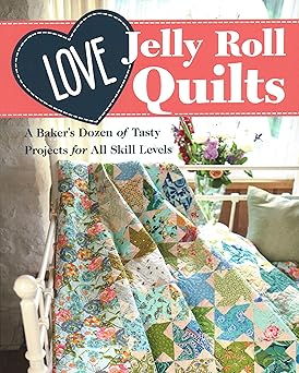 love jelly roll quilts a bakers dozen of tasty projects for all skill levels 1st edition love patchwork
