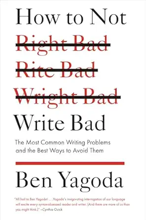 how to not write bad the most common writing problems and the best ways to avoid them 1st edition ben yagoda