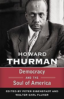 democracy and the soul of america 1st edition howard thurman ,walter earl fluker ,peter eisenstadt