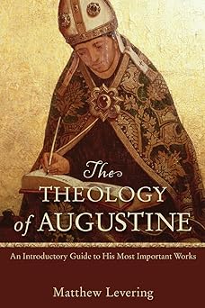 the theology of augustine an introductory guide to his most important works 1st edition matthew levering