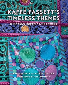 kaffe fassetts timeless themes 23 new quilts inspired by classic patterns 1st edition kaffe fassett