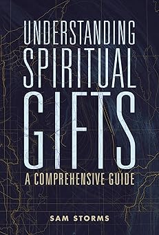 understanding spiritual gifts a comprehensive guide 1st edition sam storms 0310111498, 978-0310111498