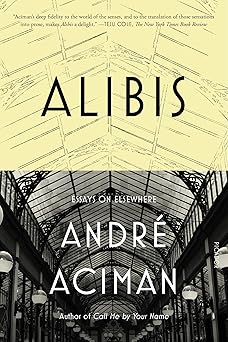 alibis essays on elsewhere 1st edition andra c aciman 1250013984, 978-1250013989