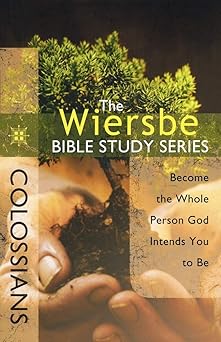 the wiersbe bible study series colossians become the whole person god intends you to be 1st edition warren w