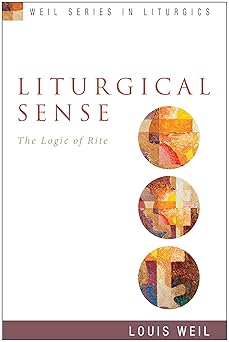 liturgical sense the logic of rite 1st edition louis weil 1596272430, 978-1596272439