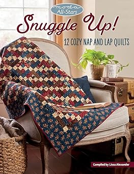 moda all stars snuggle up 12 cozy nap and lap quilts 1st edition lissa alexander 1683561775