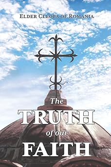 the truth of our faith discourses from holy scripture on the tenets of christian orthodoxy 1st edition elder