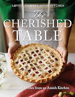 the cherished table recipes and stories from an amish kitchen 1st edition lovina eicher 1513813390,