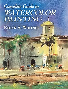 complete guide to watercolor painting 1st edition edgar a whitney 0486417425, 978-0486417424