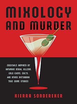 mixology and murder cocktails inspired by infamous serial killers cold cases cults and other disturbing true