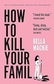how to kill your family a novel 1st edition bella mackie 1419764195, 978-1419764196