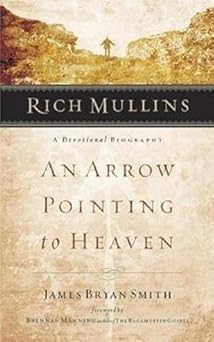 rich mullins a devotional biography an arrow pointing to heaven 1st edition james bryan smith ,brennan