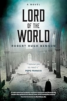 lord of the world a novel 1st edition robert hugh benson ,mark bosco s j michael p murphy martyn sampson