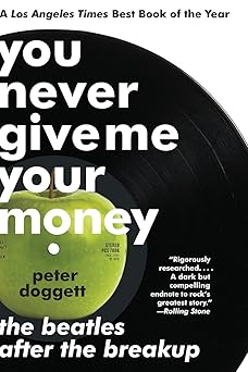 you never give me your money the beatles after the breakup 1st edition peter doggett 0061774189,