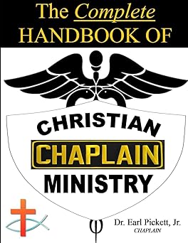 the complete handbook of christian chaplain ministry 1st edition earl pickett 132989104x, 978-1329891043