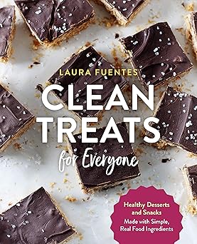 clean treats for everyone healthy desserts and snacks made with simple real food ingredients 1st edition