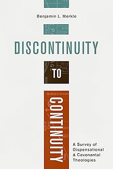 discontinuity to continuity a survey of dispensational and covenantal theologies 1st edition benjamin l