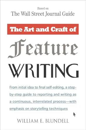 the art and craft of feature writing based on the wall street journal guide 1st edition william e blundell