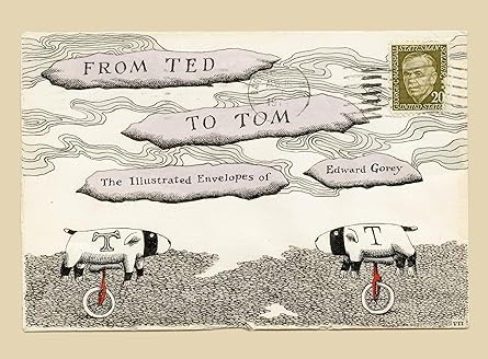 from ted to tom the illustrated envelopes of edward gorey 1st edition edward gorey ,tom fitzharris