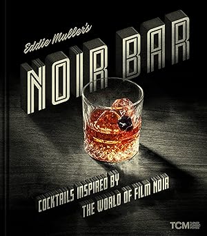 eddie mullers noir bar cocktails inspired by the world of film noir 1st edition eddie muller 0762480629,