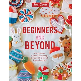 beginners and beyond step by step cookie creation 1st edition joy corts 1462143210, 978-1462143214