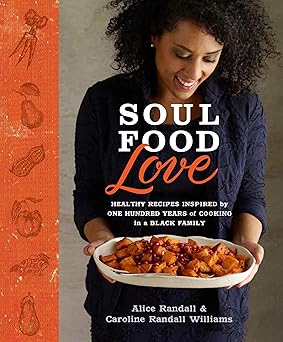 soul food love healthy recipes inspired by one hundred years of cooking in a black family a cookbook 1st