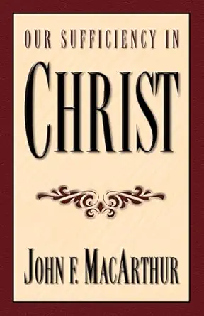 our sufficiency in christ 1st edition john f macarthur 1581340133, 978-1581340136