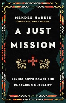 a just mission laying down power and embracing mutuality 1st edition mekdes haddis ,latasha morrison