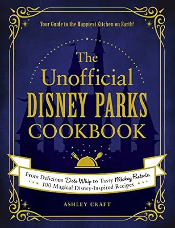 the unofficial disney parks cookbook from delicious dole whip to tasty mickey pretzels 100 magical disney