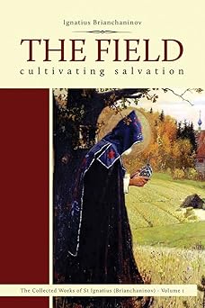the field cultivating salvation 1st edition ignatius brianchaninov ,nicholas kotar 0884653765, 978-0884653769