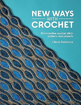 new ways with crochet 50 innovative crochet stitch patterns and projects 1st edition olena fedotova