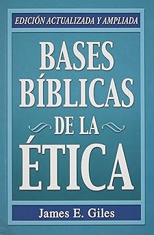bases biblicas de la etica 1st edition james e giles 0311461425, 978-0311461424