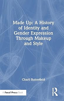 made up a history of identity and gender expression through makeup and style 1st edition charli butterfield