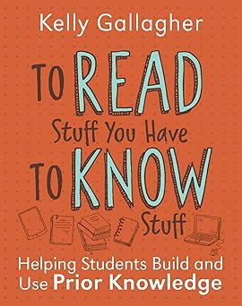 to read stuff you have to know stuff helping students build and use prior knowledge 1st edition kelly