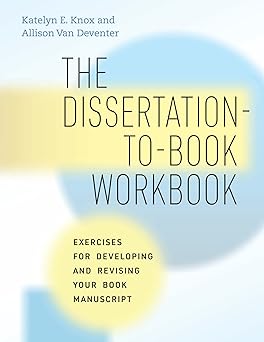 the dissertation to book workbook exercises for developing and revising your book manuscript 1st edition