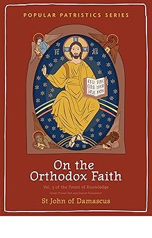 on the orthodox faith a new translation of an exact exposition of the orthodox faith 1st edition st john of
