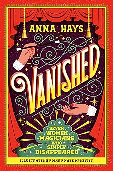 vanished seven women magicians who simply disappeared 1st edition anna hays ,mary kate mcdevitt 0593712552,
