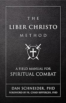the liber christo method a field manual for spiritual combat 1st edition dan schneider 1505129052,