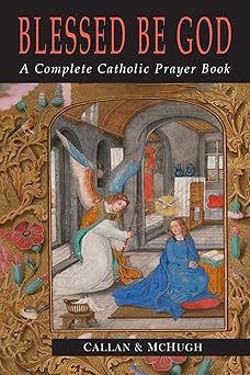 blessed be god a complete catholic prayer book 1st edition charles j callan ,john a mchugh 1684228646,