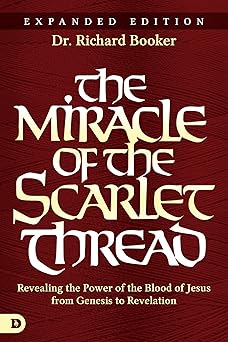 the miracle of the scarlet thread revealing the power of the blood of jesus from genesis to revelation 1st