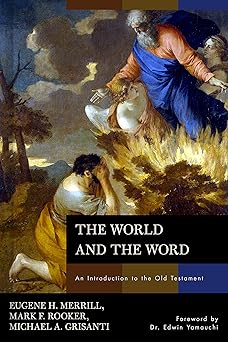 the world and the word an introduction to the old testament 1st edition eugene h merrill ,mark rooker