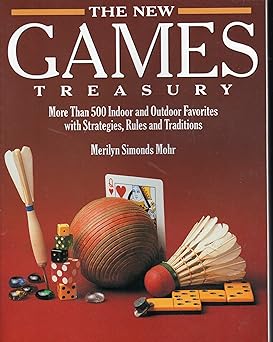the new games treasury more than 500 indoor and outdoor favorites with strategies rules and traditions 1st