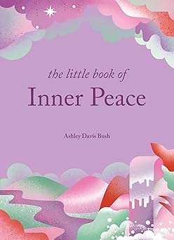 the little book of inner peace 1st edition ashley davis bush 1856755355, 978-1856755351