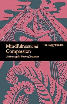 mindfulness and compassion embracing life with loving kindness 1st edition happy buddha 1782406417,