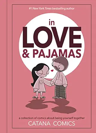 in love and pajamas a collection of comics about being yourself together 1st edition catana chetwynd