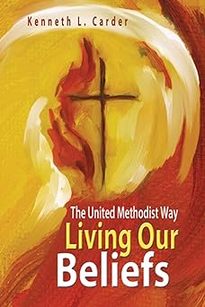 living our beliefs the united methodist way 1st edition kenneth l carder 0881775711, 978-0881775716
