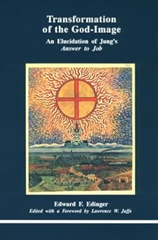 transformation of the god image an elucidation of jungs answer to job 1st edition edward f edinger