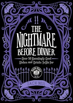 the nightmare before dinner over 50 hauntingly good dishes and drinks to die for 1st edition zach neil