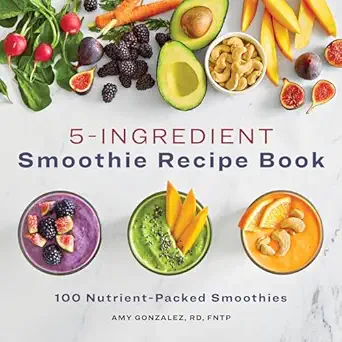 5 ingredient smoothie recipe book 100 nutrient packed smoothies 1st edition amy gonzalez rd ld 164876620x,