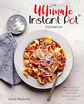 the ultimate instant pot cookbook 200 deliciously simple recipes for your electric pressure cooker 1st
